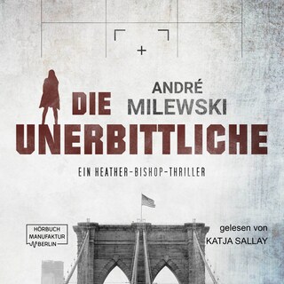 Die Unerbittliche - Heather Bishop, Band 3 (ungekürzt) als Hörbuch