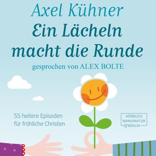 Ein Lächeln macht die Runde - 55 heitere Episoden für fröhliche Christen (ungekürzt) als Hörbuch