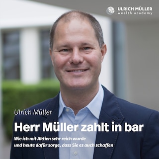 Herr Müller zahlt in bar - Wie ich mit Aktien sehr reich wurde und heute dafür sorge, dass Sie es auch schaffen (ungekürzt) als Hörbuch