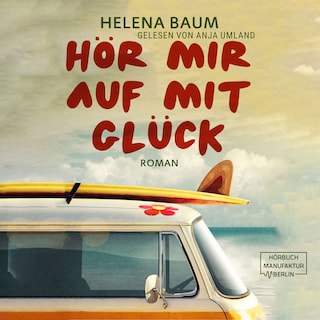 Hör mir auf mit Glück (ungekürzt) als Hörbuch