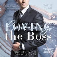 Loving the Boss - Boss Romance - Eine Nanny für den Millionär, Band 1 (ungekürzt)