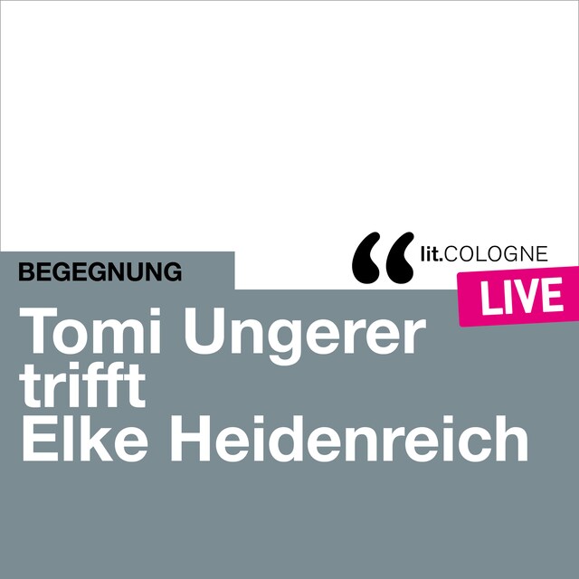 Copertina del libro per Tomi Ungerer trifft Elke Heidenreich - lit.COLOGNE live (Ungekürzt)