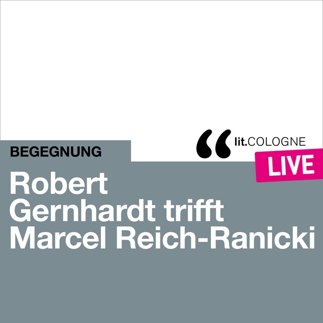 Book cover for Robert Gernhardt trifft Marcel Reich-Ranicki - lit.COLOGNE live (Ungekürzt)