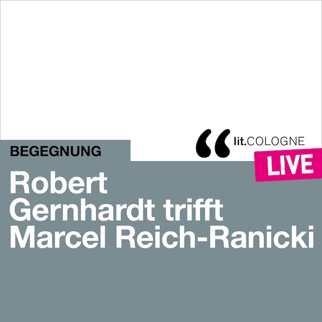 Copertina del libro per Robert Gernhardt trifft Marcel Reich-Ranicki - lit.COLOGNE live (Ungekürzt)