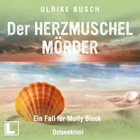 Der Herzmuschelmörder - Ein Fall für Molly Bleck, Band 1 (ungekürzt)