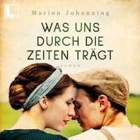 Was uns durch die Zeiten trägt - Luise und Marian, Band 1 (ungekürzt)