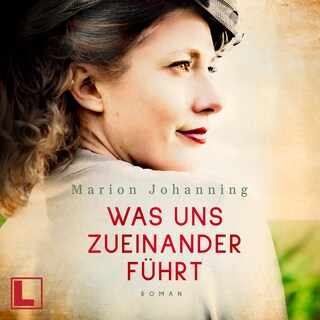 Was uns zueinander führt - Luise und Marian, Band 2 (ungekürzt) als Hörbuch