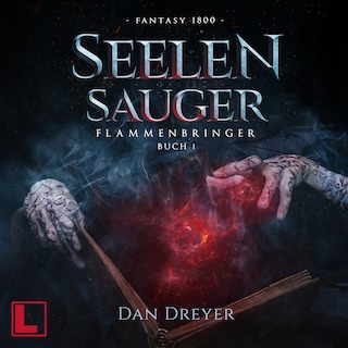 SeelenSauger - FlammenBringer, Band 1 (ungekürzt) als Hörbuch