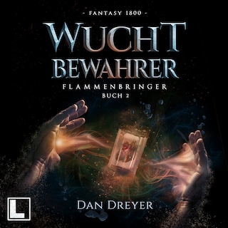 WuchtBewahrer - FlammenBringer, Band 2 (ungekürzt) als Hörbuch
