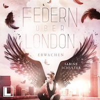 Erwachen - Federn über London, Band 1 (ungekürzt)