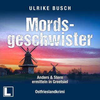 Mordsgeschwister - Anders und Stern ermitteln in Greetsiel, Band 4 (ungekürzt) als Hörbuch