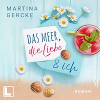 Das Meer, die Liebe und ich (ungekürzt)