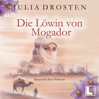 Die Löwin von Mogador - Mutige Frauen und fremde Kulturen, Band 3 (ungekürzt) als Hörbuch