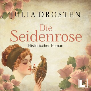 Die Seidenrose - Starke Frauen erobern die Freiheit, Band 2 (ungekürzt) als Hörbuch