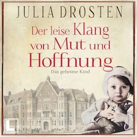 Der leise Klang von Mut und Hoffnung: Das geheime Kind - Schicksalhafte Zeiten, Band 3 (ungekürzt)