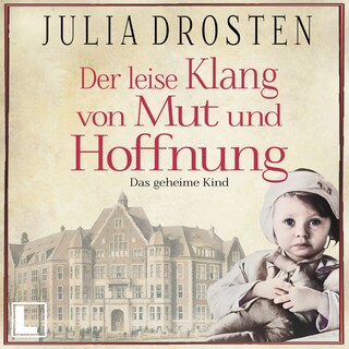 Der leise Klang von Mut und Hoffnung: Das geheime Kind - Schicksalhafte Zeiten, Band 3 (ungekürzt) als Hörbuch