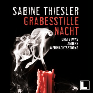 Grabesstille Nacht: Drei etwas andere Weihnachtsstorys (ungekürzt) als Hörbuch