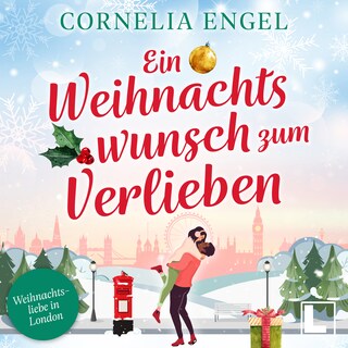 Ein Weihnachtswunsch zum verlieben - Weihnachtsliebe in London, Band 2 (ungekürzt) als Hörbuch