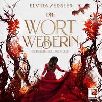 Geheimnisse und Glut - Die Wortweberin, Band 2 (ungekürzt)