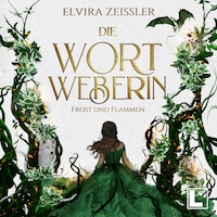Frost und Flammen - Die Wortweberin, Band 3 (ungekürzt)