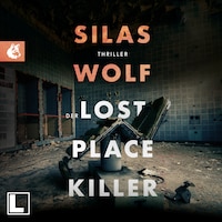 Der Lost Place Killer - Ein Fall für Jonas Starck, Band 6 (ungekürzt)
