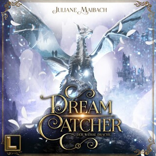 Der weiße Drache - Dreamcatcher, Band 3 (ungekürzt) als Hörbuch