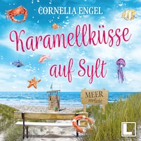 Karamellküsse auf Sylt - Meerverliebt, Band 4 (ungekürzt)