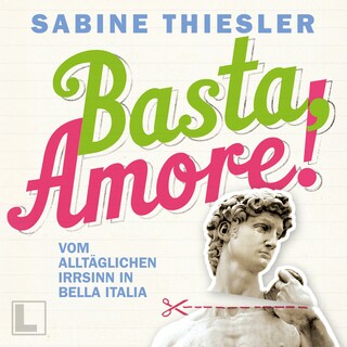 Basta Amore!: Vom alltäglichen Irrsinn in Bella Italia (ungekürzt) als Hörbuch