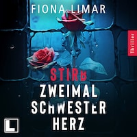 Stirb zweimal Schwesterherz - Psychiatrie-Thriller, Band 1 (ungekürzt)