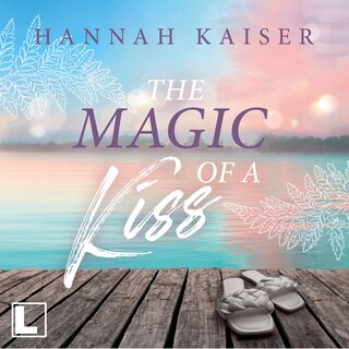 The Magic of a Kiss (ungekürzt) als Hörbuch