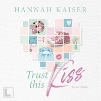 Trust this Kiss (ungekürzt)
