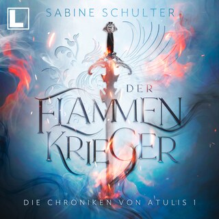 Der Flammenkrieger - Die Chroniken von Atulis, Band 1 (ungekürzt) als Hörbuch