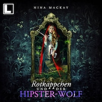 Rotkäppchen und der Hipster-Wolf - Hipster-Märchenreihe, Band 1 (ungekürzt)