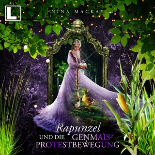 Rapunzel und die Genmais-Protestbewegung - Hipster-Märchen, Band 3 (ungekürzt) als Hörbuch