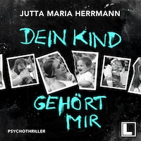 Dein Kind gehört mir (ungekürzt)