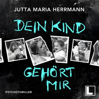 Dein Kind gehört mir (ungekürzt) als Hörbuch