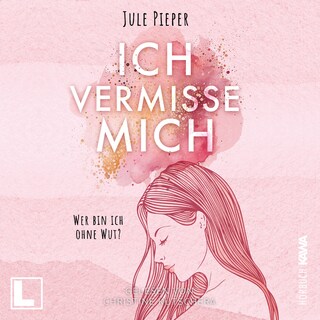 Ich vermisse mich: Wer bin ich ohne Wut? (ungekürzt) als Hörbuch