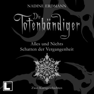 Alles und Nichts: Der Tag der Wintersonnenwende im Haus der Hunts & Schatten der Vergangenheit - Die Totenbändiger - Kurzgeschichten, Band 1 (ungekürzt) als Hörbuch