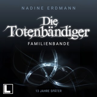 Familienbande: 13 Jahre später - Die Totenbändiger - Sequel, Band 2 (ungekürzt) als Hörbuch