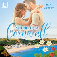Frühlingsliebe in Cornwall - Geschichten aus Port Isaac, Band 10 (ungekürzt)