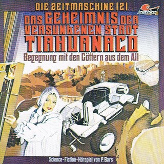 Die Zeitmaschine, Folge 2: Das Geheimnis der versunkenen Stadt Tiahuanaco als Hörbuch