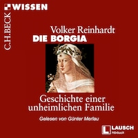 Die Borgia - LAUSCH Wissen, Band 2 (Ungekürzt)
