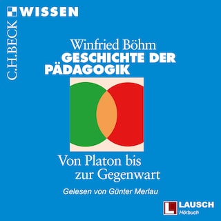 Geschichte der Pädagogik - LAUSCH Wissen, Band 4 (Ungekürzt) als Hörbuch