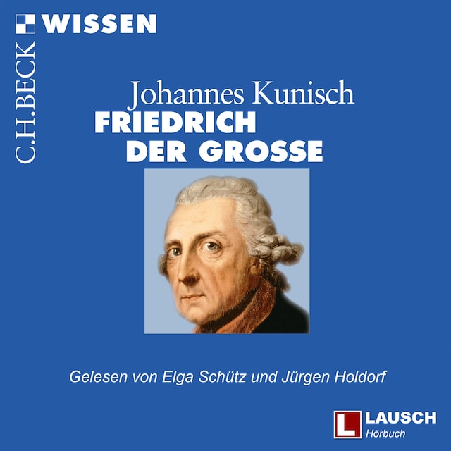 Book cover for Friedrich der Große - LAUSCH Wissen, Band 9 (Ungekürzt)