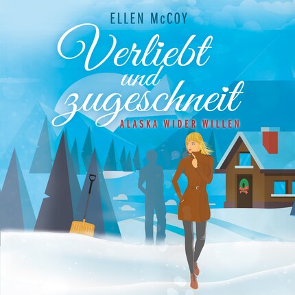 Verliebt und zugeschneit - Alaska wider Willen, Band 2 (Ungekürzt) bookCoverFor