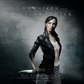 Die Suche beginnt - Die Chroniken der Seelenwächter, Band 1 (Ungekürzt) als Hörbuch