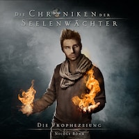 Die Prophezeiung - Die Chroniken der Seelenwächter, Band 5 (Ungekürzt)