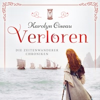 Verloren - Die Zeitenwanderer Chroniken, Band 3 (Ungekürzt)