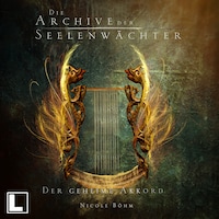 Der geheime Akkord - Die Archive der Seelenwächter, Band 2 (ungekürzt)