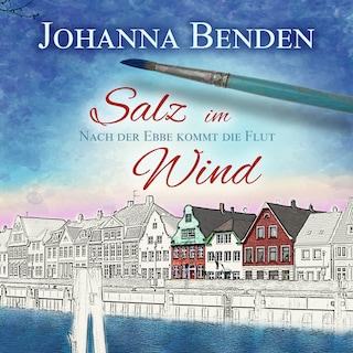 Salz im Wind - Anna's Geschichte - Nach der Ebbe kommt die Flut, Band 1 (Ungekürzt) als Hörbuch